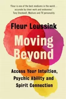 Image of Moving Beyond : Access Your Intuition, Psychic Ability and Spirit Connection