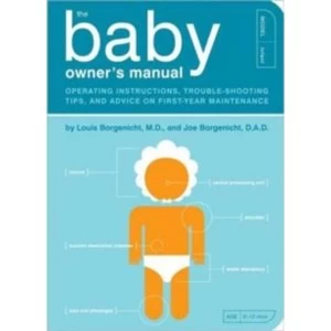 Image of The Baby Owner's Manual: Operating Instructions, Trouble-Shooting Tips, and Advice on First-Year Maintenance by Louis...