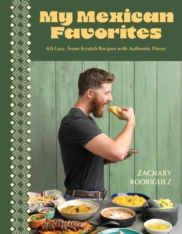 Image of My Mexican Favorites : 60 Easy, From-Scratch Recipes with Authentic Flavor Paperback / softback