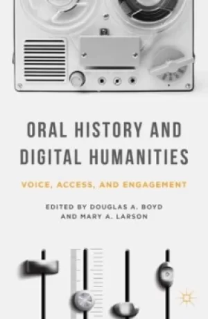Image of Oral history and digital humanities by Douglas A. Boyd