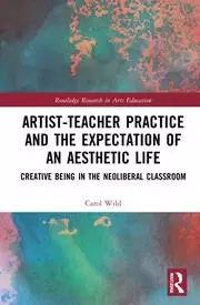 Image of Artist-Teacher Practice and the Expectation of an Aesthetic Life Creative Being in the Neoliberal Classroom
