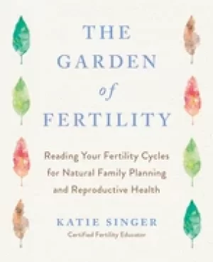 Image of garden of fertility a guide to charting your fertility signals to prevent o