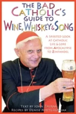 Image of bad catholics guide to wine whiskey and song a spirited look at catholic l