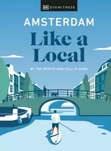 Image of Amsterdam Like a Local : By the People Who Call It Home