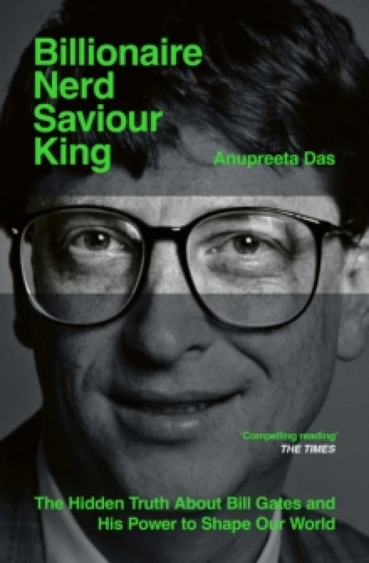Image of Billionaire, Nerd, Saviour, King : The Hidden Truth About Bill Gates and His Power to Shape Our World Paperback / softback