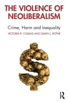 Image of The Violence of Neoliberalism : Crime, Harm and Inequality
