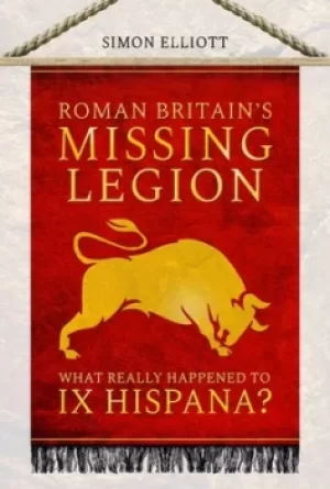 Image of Roman Britains missing legion by Simon Elliott
