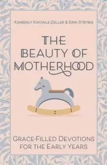 Image of The Beauty of Motherhood : Grace-Filled Devotions for the Early Years