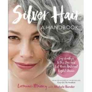 Image of Silver Hair : Say Goodbye to the Dye and Let Your Natural Light Shine; A Handbook