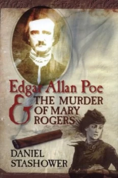 Image of Edgar Allan Poe and the Murder of Mary Rogers by Daniel Stashower and Daniel Stashower Hardback