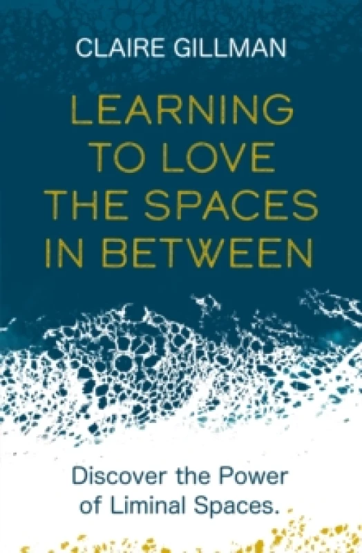 Image of Learning to Love the Spaces in Between : Discover the Power of Liminal Spaces Paperback / softback