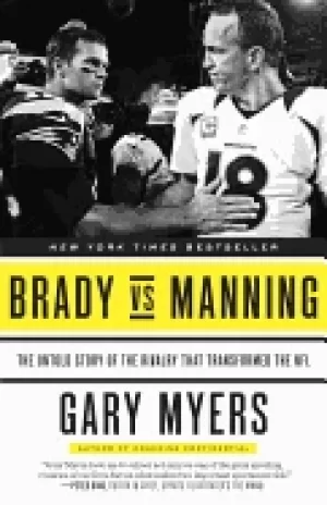 Image of brady vs manning the untold story of the rivalry that transformed the nfl m