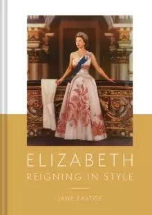 Image of Queen Elizabeth II : A Lifetime Dressing for the World Stage