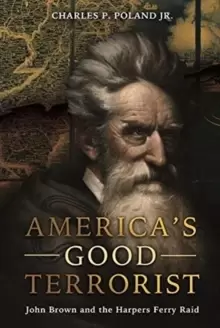 Image of AmericaS Good Terrorist : John Brown and the Harpers Ferry Raid