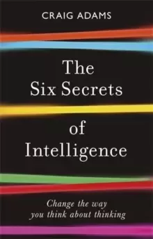Image of The Six Secrets of Intelligence : Change the way you think about thinking