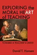 Image of exploring the moral heart of teaching toward a teachers creed
