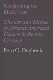 Image of Reclaiming the Black Past : The Use and Misuse of African American History in the 21st Century