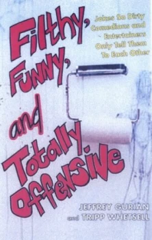 Image of Filthy Funny and Totally Offensive by Jeffrey Gurian Paperback