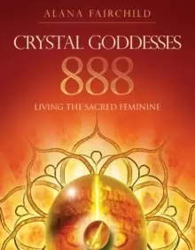 Image of Crystal Goddesses 888 : Living the Sacred Feminine