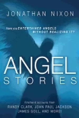 Image of angel stories firsthand accounts from randy clark john paul jackson james g