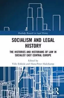 Image of Socialism and Legal History : The Histories and Historians of Law in Socialist East Central Europe