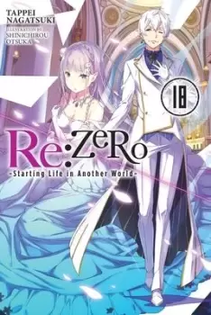 Image of Re:ZERO -Starting Life in Another World-, Vol. 18 by Tappei Nagatsuki