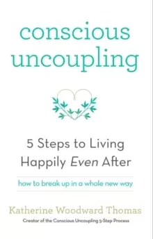 Image of Conscious Uncoupling : The 5 Steps to Living Happily Even After