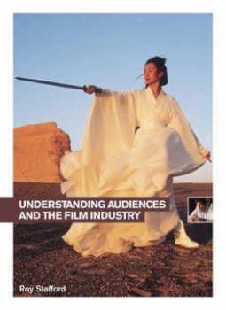 Image of Understanding Audiences and the Film Industry by Roy Stafford Book