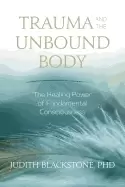 Image of trauma and the unbound body the healing power of fundamental consciousness