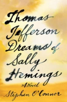 Image of Thomas Jefferson Dreams of Sally Hemings by Stephen Oconnor Hardback