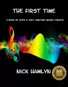 Image of The THE FIRST TIME : a book of twentieth and twenty-first century music firsts