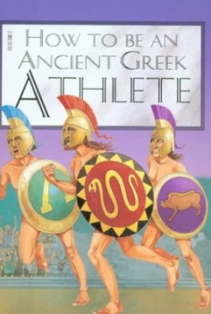 Image of How to Be an Ancient Greek Athlete by Jacqueline Morley and David Antram Hardback