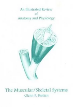 Image of An Illustrated Review of the Skeletal and Muscular Systems by Glenn Bastian Paperback