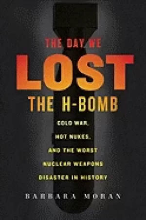Image of day we lost the h bomb cold war hot nukes and the worst nuclear weapons dis