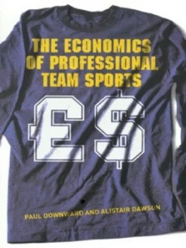 Image of The Economics of Professional Team Sports by Paul Downward Paperback
