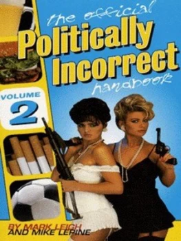 Image of The Official Politically Incorrect Handbook. Vol. 2 by Mark Leigh and Mike Lepine Book
