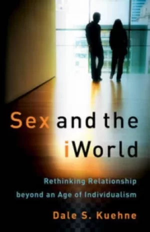 Image of Sex and the iWorld by Dale S Kuehne