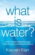 Image of what is water how young leaders can thrive in an uncertain world