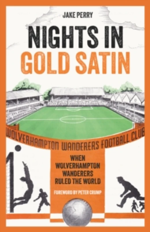 Image of Nights in Gold Satin : When Wolverhampton Wanderers Ruled the World Hardback