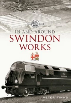Image of In and around Swindon Works by Peter Timms