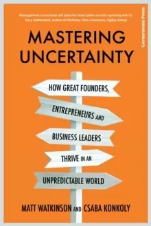 Image of Mastering Uncertainty : How great founders, entrepreneurs and business leaders thrive in an unpredictable world