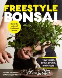 Image of Freestyle Bonsai : How to pot, grow, prune, and shape - Bend the rules of traditional bonsai