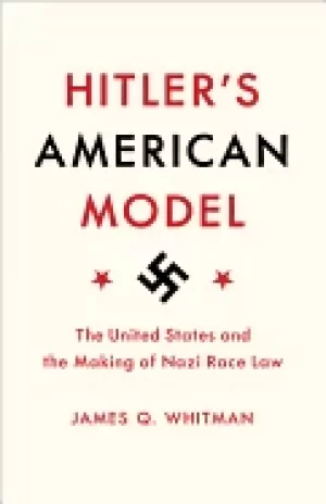 Image of hitlers american model the united states and the making of nazi race law