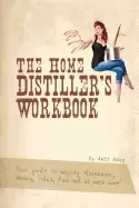 Image of home distillers workbook your guide to making moonshine whisky vodka rum a