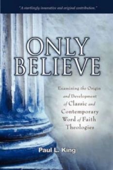Image of Only Believe by Paul L King Book