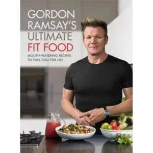 Image of Gordon Ramsay Ultimate Fit Food (2018, Hardcover)