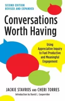 Image of Conversations Worth Having, Second Edition : Using Appreciative Inquiry to Fuel Productive and Meaningful Engagement