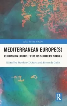 Image of Mediterranean Europe(s) : Rethinking Europe from its Southern Shores