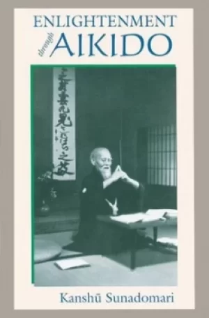 Image of Enlightenment through Aikido by Kanshu Sunadomari