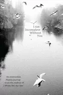 Image of i am incomplete without you an interactive poetry journal from the author o